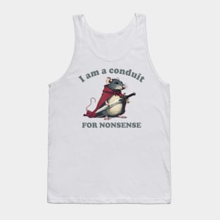I Am A Conduit For Nonsense Tank Top